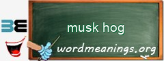 WordMeaning blackboard for musk hog